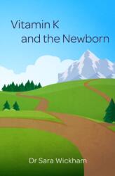 Vitamin K and the Newborn - Sara Wickham (ISBN: 9781999806408)