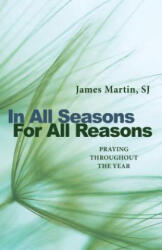 In All Seasons, for All Reasons: Praying Throughout the Year - James Martin (ISBN: 9780814645079)