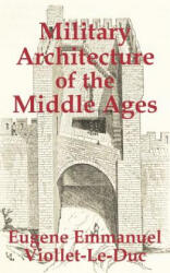 Military Architecture of the Middle Ages - Eugene Emmanuel Viollet-Le-Duc (ISBN: 9781410204226)