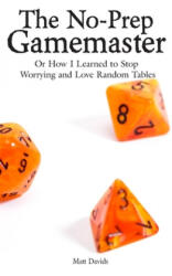 The No-Prep Gamemaster: Or How I Learned to Stop Worrying and Love Random Tables - Matt Davids (ISBN: 9781732840164)