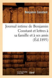 Journal Intime de Benjamin Constant Et Lettres A Sa Famille Et A Ses Amis (ISBN: 9782012558205)