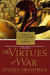 The Virtues of War: A Novel of Alexander the Great - Steven Pressfield (ISBN: 9780553382051)