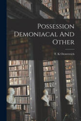 Possession Demoniacal And Other - T. K. Oesterreich (ISBN: 9781014948298)