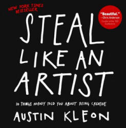 Steal Like an Artist: 10 Things Nobody Told You about Being Creative - Austin Kleon, Austin Kleon (ISBN: 9780606368865)