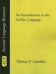 Introduction to the Gothic Language - Thomas O Lambdin (ISBN: 9781597523943)