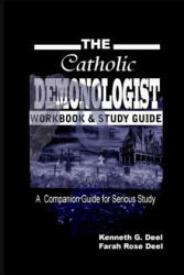 The Catholic Demonologist: Workbook and Study Guide: A companion guidebook for the serious Demonology study - Kenneth G Deel (ISBN: 9781492211662)