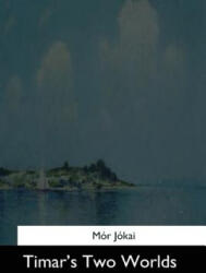 Timar's Two Worlds - Mor Jokai, Mrs Hegan Kennard (ISBN: 9781544731766)