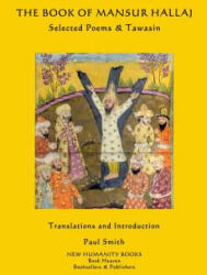 The Book of Mansur Hallaj: Selected Poems & The Tawasin - Paul Smith, Mansur Hallaj (ISBN: 9781500508845)