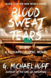 Blood, Sweat & Tears - G Michael Hopf (ISBN: 9781515357568)