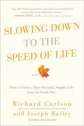 Slowing Down to the Speed of Life: How to Create a More Peaceful, Simpler Life from the Inside Out - Richard Carlson, Joseph Bailey (ISBN: 9780061804298)