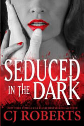 Seduced in the Dark: Platinum Edition - Cj Roberts (ISBN: 9781502913395)