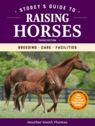 Storey's Guide to Raising Horses, 3rd Edition: Breeding, Care, Facilities - Heather Smith Thomas (ISBN: 9781635860856)