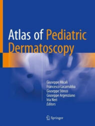 Atlas of Pediatric Dermatoscopy - Giuseppe Micali, Francesco Lacarrubba, Stinco Giuseppe, Giuseppe Argenziano, Iria Neri (ISBN: 9783319711676)