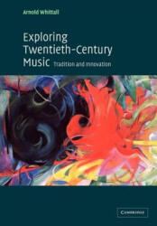 Exploring Twentieth-Century Music - Arnold Whittall (ISBN: 9780521016681)