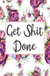 Get Shit Done: Cute 12 Month Floral Agenda Organizer Calendar Schedule - Inigo Creations (ISBN: 9781699144459)