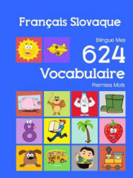 Français Slovaque Bilingue Mes 624 Vocabulaire Premiers Mots: Francais Slovaque imagier essentiel dictionnaire (ISBN: 9781082403583)