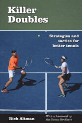 Killer Doubles: Strategies and tactics for better tennis - Rick Altman (ISBN: 9780990633105)