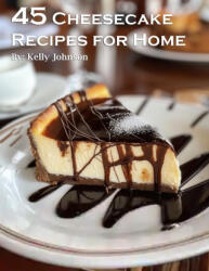 45 Cheesecake Recipes for Home - Kelly Johnson (2024)