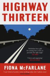 Highway Thirteen - Fiona McFarlane (ISBN: 9781529389913)