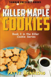 Killer Maple Cookies: Book 3 in Killer Cookie Cozy Mysteries - Patti Benning (ISBN: 9781540568816)