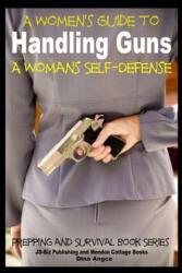 A Women's Guide to Handling Guns - A Woman's Self-Defense - Dina Angco, John Davidson, Mendon Cottage Books (ISBN: 9781505718928)