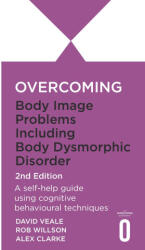 Overcoming Body Image Problems Including Body Dysmorphic Disorder 2nd Edition - Rob Willson, David Veale, Alexandra Clarke (2023)