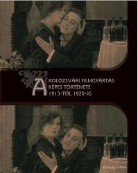 A kolozsvári filmgyártás képes története 1913-tól 1920-ig (ISBN: 9789730070651)