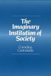 The Imaginary Institution of Society (ISBN: 9780745619507)