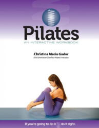 Pilates An Interactive Workbook: If You're Going To Do It, Do It Right - Christina Maria Gadar (ISBN: 9780615697956)
