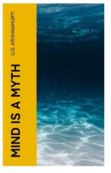 Mind is a Myth - U. G. Krishnamurti (2023)