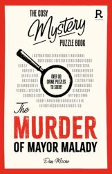 The Cosy Mystery Puzzle Book: The Murder of Mayor Malady: Over 90 Crime Puzzles to Solve! - Richardson Puzzles and Games (ISBN: 9781913602383)