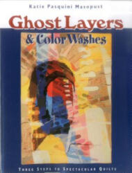 Ghost Layers and Color Washes - Katie P. Masopust, Katie Pasquini Masopust (ISBN: 9781571201508)