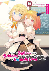 Ich habe 300 Jahre lang Schleim getötet und aus Versehen das höchste Level erreicht Light Novel 18 - Benio, Benjamin Leimser (ISBN: 9783753936338)