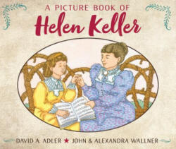 A Picture Book of Helen Keller - David A. Adler, John C. Wallner, Alexandra Wallner (ISBN: 9780823409501)