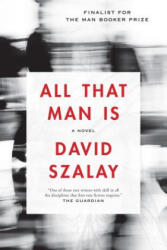 ALL THAT MAN IS - David Szalay (2017)