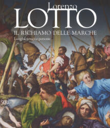 Lorenzo Lotto. Il richiamo delle Marche. Luoghi, tempi e persone - E. Dal Pozzolo (ISBN: 9788857239583)