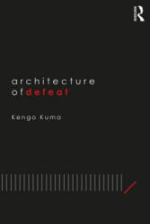 Architecture of Defeat - Kuma, Kengo (ISBN: 9781138390843)