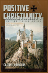 Positive Christianity in the Third Reich - Cajus Fabricius (ISBN: 9781967584048)