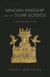 Minoan Kingship and the Solar Goddess - Nanno Marinatos (ISBN: 9780252079672)