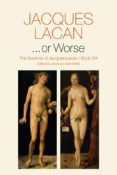 or Worse - The Seminar of Jacques Lacan, Book XIX (ISBN: 9780745682457)
