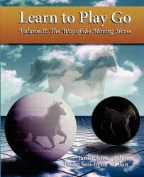 The Way of the Moving Horse: Learn to Play Go - Janice Kim (ISBN: 9780964479623)