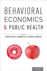 Behavioral Economics and Public Health - Christina A. Roberto, Ichiro Kawachi (ISBN: 9780199398331)