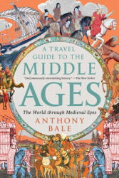 A Travel Guide to the Middle Ages - BALE ANTHONY (ISBN: 9781324106982)