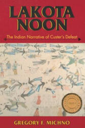 Lakota Noon: The Indian Narrative of Custer's Defeat - Gregory F. Michno (ISBN: 9780878423491)