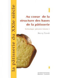 patisserie du XXIe siecle, au coeur de la structure des bases de la patisserie - Berry Farah (ISBN: 9782981059772)