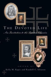 The Devoted Life: An Invitation to the Puritan Classics - Kelly M. Kapic, Randall C. Gleason (ISBN: 9780830827947)