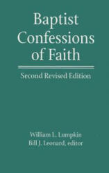 BAPTIST CONFESSIONS OF FAITH - William Latane Lumpkin, Bill J. Leonard (ISBN: 9780817016951)