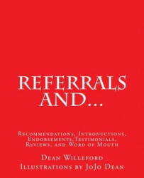 Referrals And. . . : Recommendations, Introductions, Endorsements, Testimonials, Reviews, and Word of Mouth - Dean Willeford, Jojo Dean (ISBN: 9781497365544)