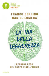 via della leggerezza. Perdere peso nel corpo e nell'anima - Franco Berrino, Daniel Lumera (2020)