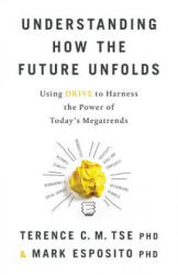 Understanding How the Future Unfolds: Using Drive to Harness the Power of Today's Megatrends (2017)